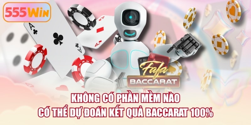 Không có phần mềm nào có thể dự đoán kết quả Baccarat 100%
